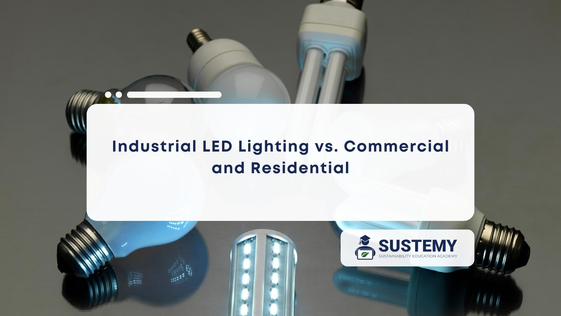 Featured Image of what makes industrial LED lighting different from commercial and residential