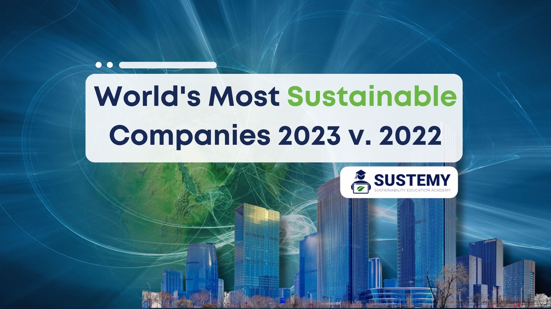 earth with business buildings with text World's most sustainable companies 2023 vs 2022